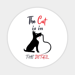 The Cat is in the Detail 4 Magnet